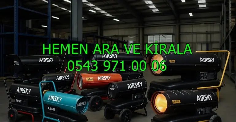 Büyük alan ısıtıcı kiralama Mazotlu Isımak Isıtıcı Kiralık