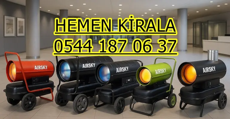 Elektrikli Isımak Kiralama İstanbul Mazotlu Isımak Isıtıcı Kiralık